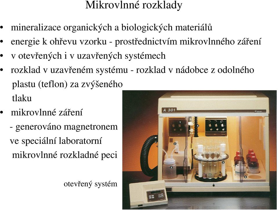 uzavřeném systému - rozklad v nádobce z odolného plastu (teflon) za zvýšeného tlaku