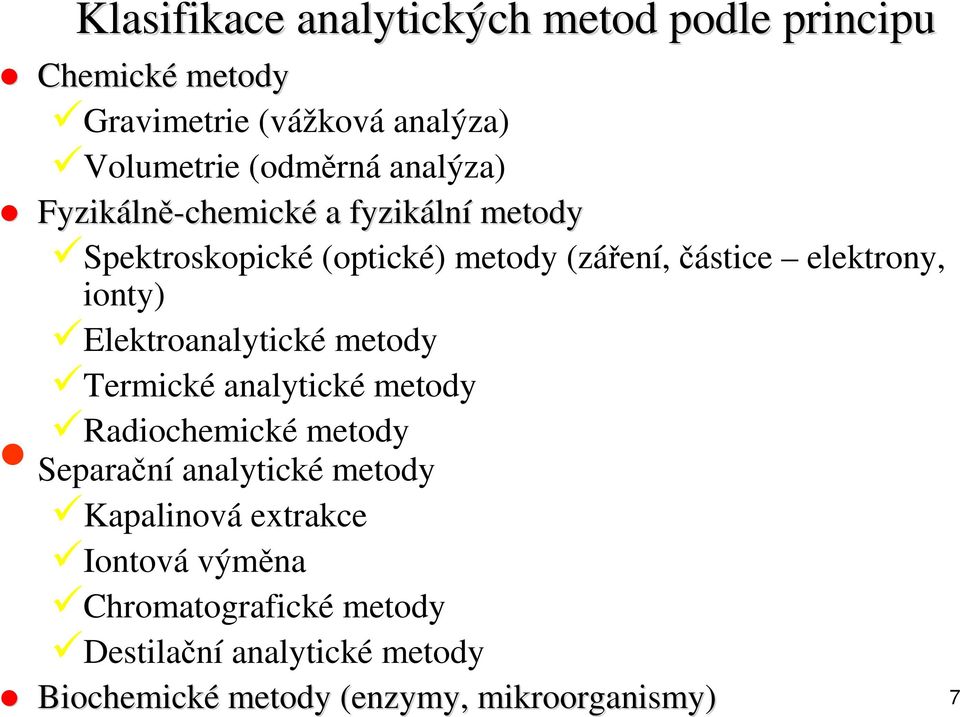 ionty) Elektroanalytické metody Termické analytické metody Radiochemické metody Separační analytické metody