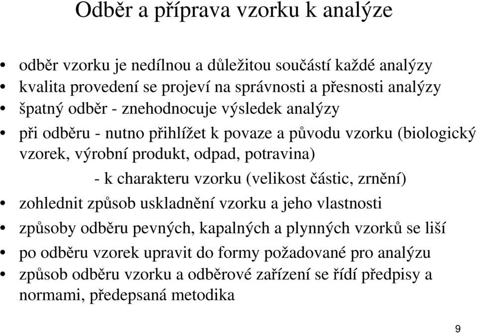 potravina) - k charakteru vzorku (velikost částic, zrnění) zohlednit způsob uskladnění vzorku a jeho vlastnosti způsoby odběru pevných, kapalných a