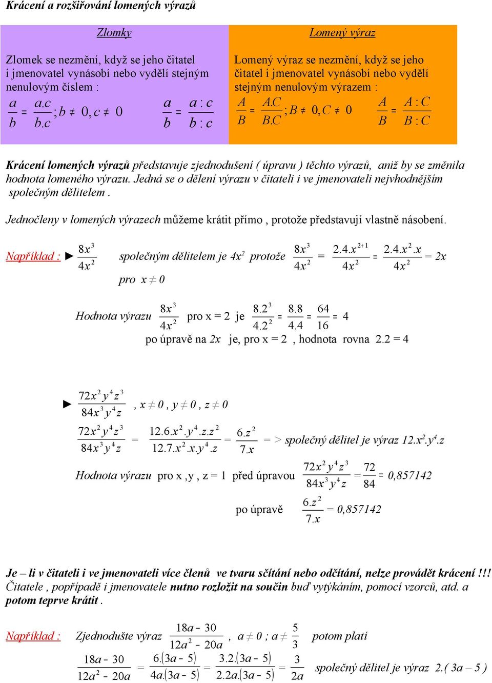 čitteli i ve jmenovteli nejvhodnějším polečným dělitelem Jednočlen v lomenýh výrzeh můžeme krátit přímo, protože předtvjí vltně náoení 8 Npříkld 4 8 polečným dělitelem je 4 protože 4 pro 0 4 4 4 4 8