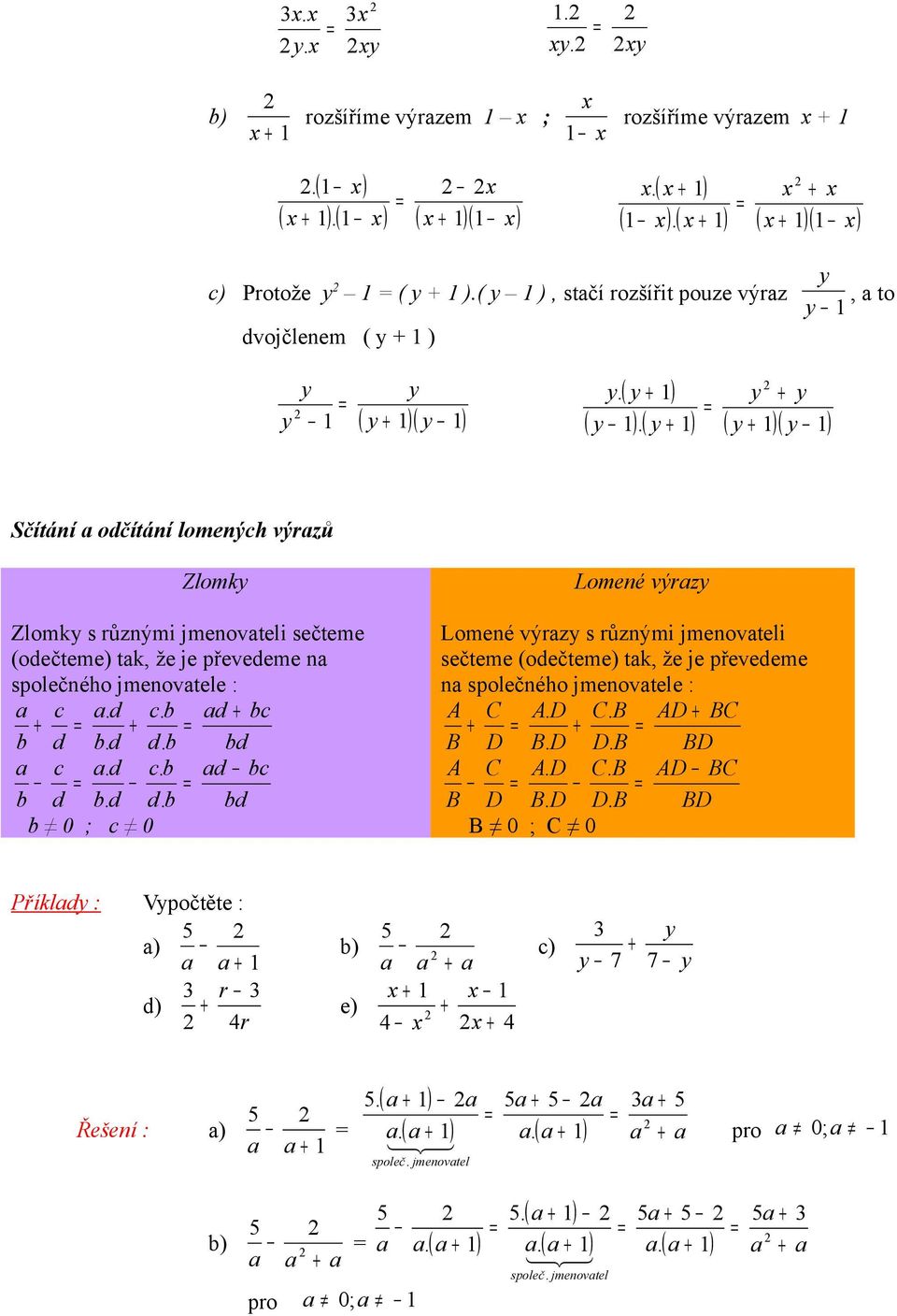 d d 0 0 Lomené výrz Lomené výrz různými jmenovteli ečteme (odečteme) tk, že je převedeme n polečného jmenovtele A C A D C B AD BC B D B D D B BD A C A