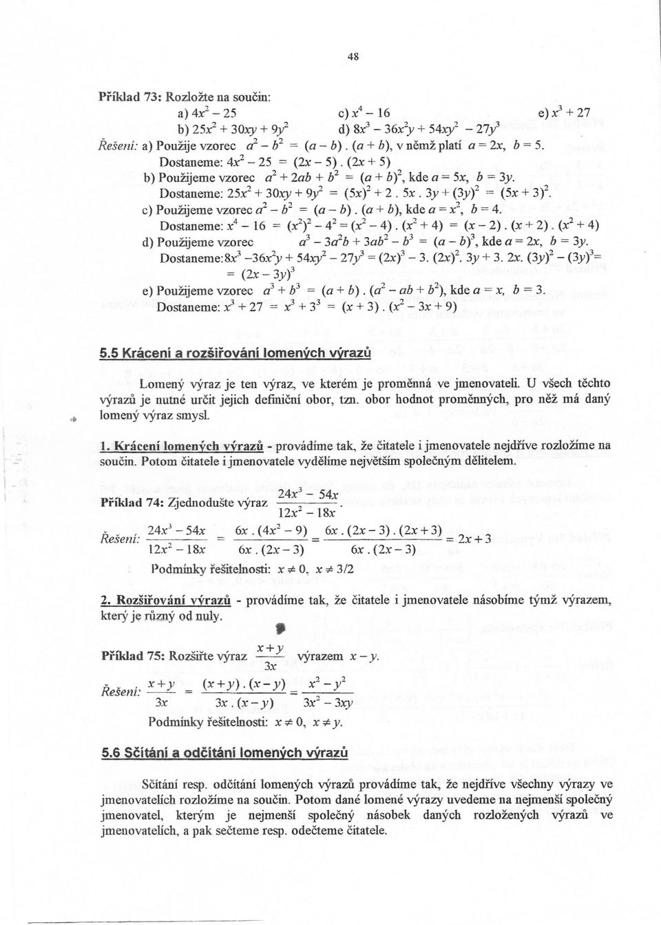 (a + b), kde a = X2, b = 4. Dostaneme: X4-16 = (~f - 42 = (X2-4). (x2+ 4) = (x - 2). (x + 2). (X2+ 4) dl Použijeme vzorec a3-3«b + 3ab2 - b3 = (a - bi, kde a = 2x, b = 3y.