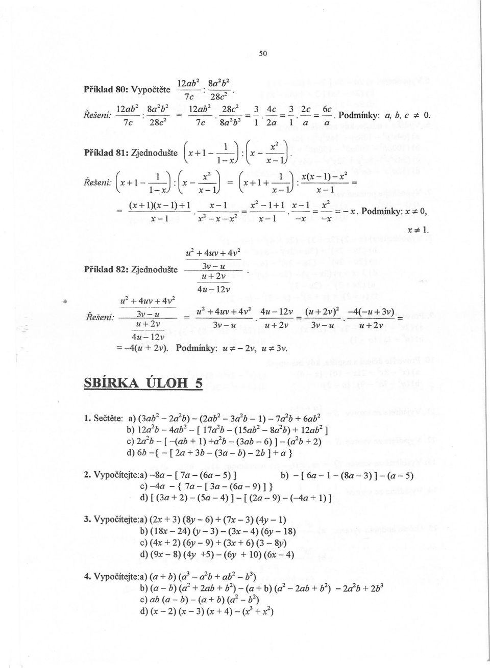 Podmínky:x * O, - x-' x2-x-x2 x- -x '-x x* 1. -. '"' Príklad 82: Zjednodušte u2 +4uv+4v2 u2 + 4uv + 4v2 3v-u u+2v 4u - 12v Rešení: 3v-u = u2+4uv+4v2 4u-12v = (U+2V)2.-4(-u+3v) = ------.