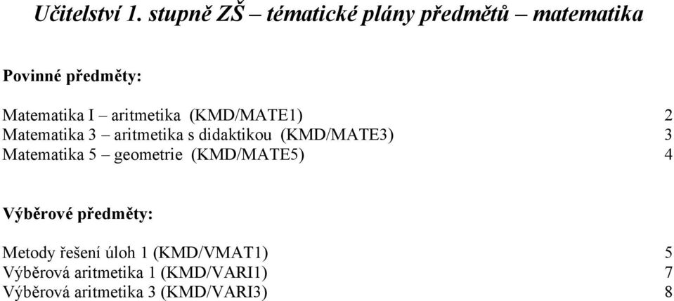aritmetika (KMD/MATE1) 2 Matematika 3 aritmetika s didaktikou (KMD/MATE3) 3