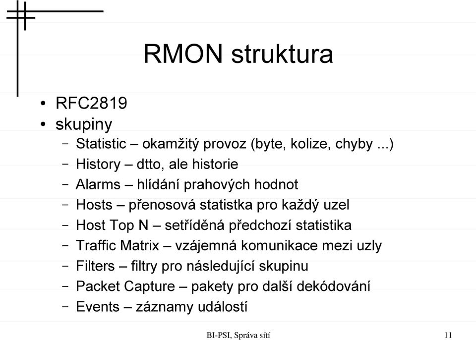 každý uzel Host Top N setříděná předchozí statistika Traffic Matrix vzájemná komunikace mezi