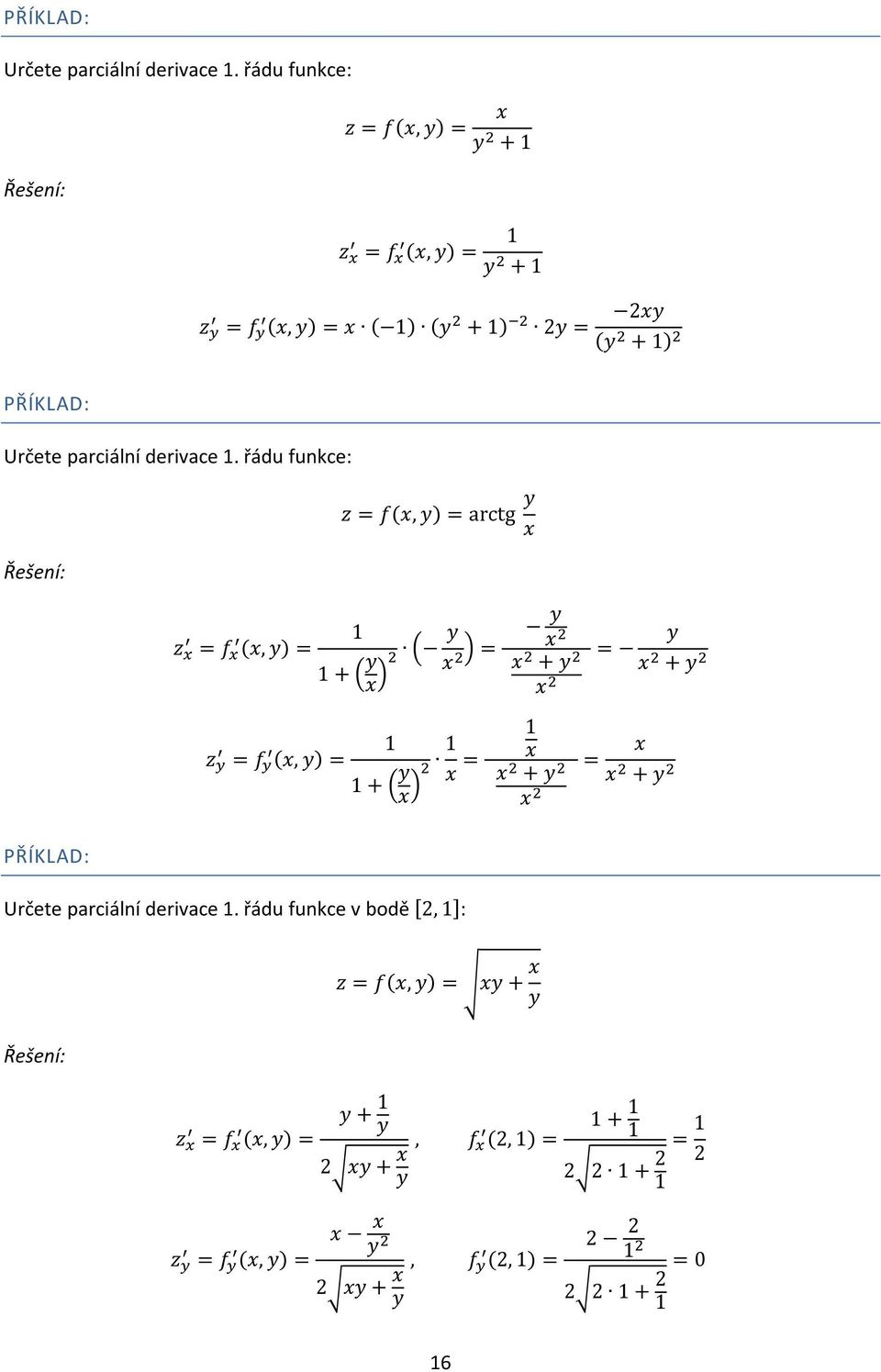 Řešení: z = f(x, y) = arctg y x z x = f x (x, y) = + ( y ( y x ) = x ) z y = f y (x, y) = + ( y x = x )  řádu funkce v bodě [,