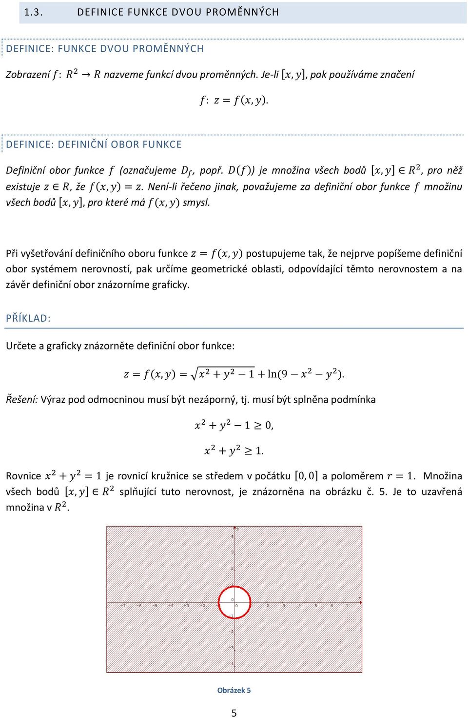 Není-li řečeno jinak, považujeme za definiční obor funkce f množinu všech bodů [x, y], pro které má f(x, y) smysl.