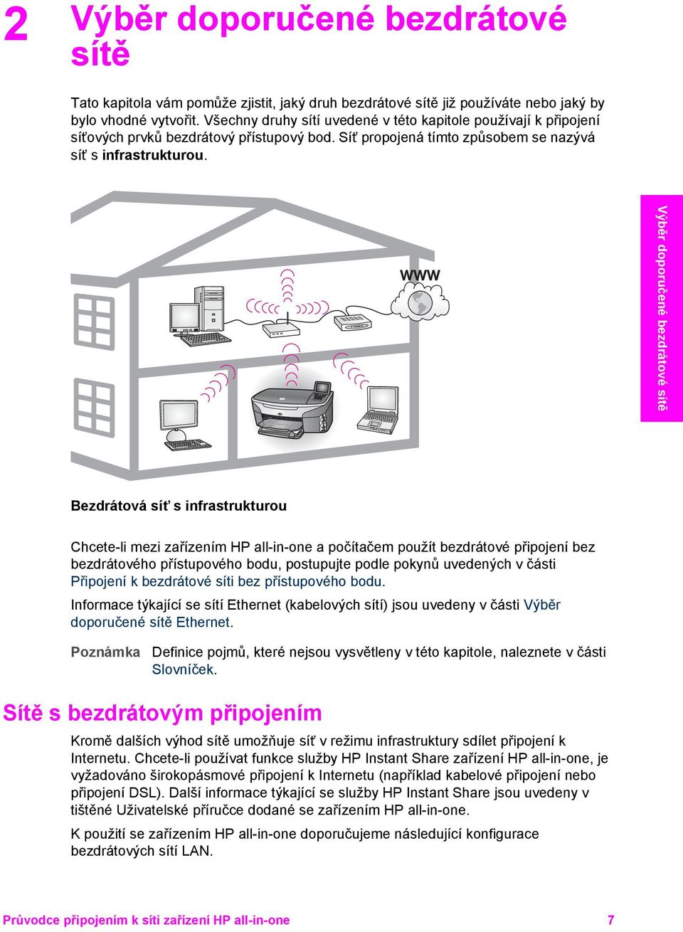 Výběr doporučené bezdrátové sítě Bezdrátová síť s infrastrukturou Chcete-li mezi zařízením HP all-in-one a počítačem použít bezdrátové připojení bez bezdrátového přístupového bodu, postupujte podle