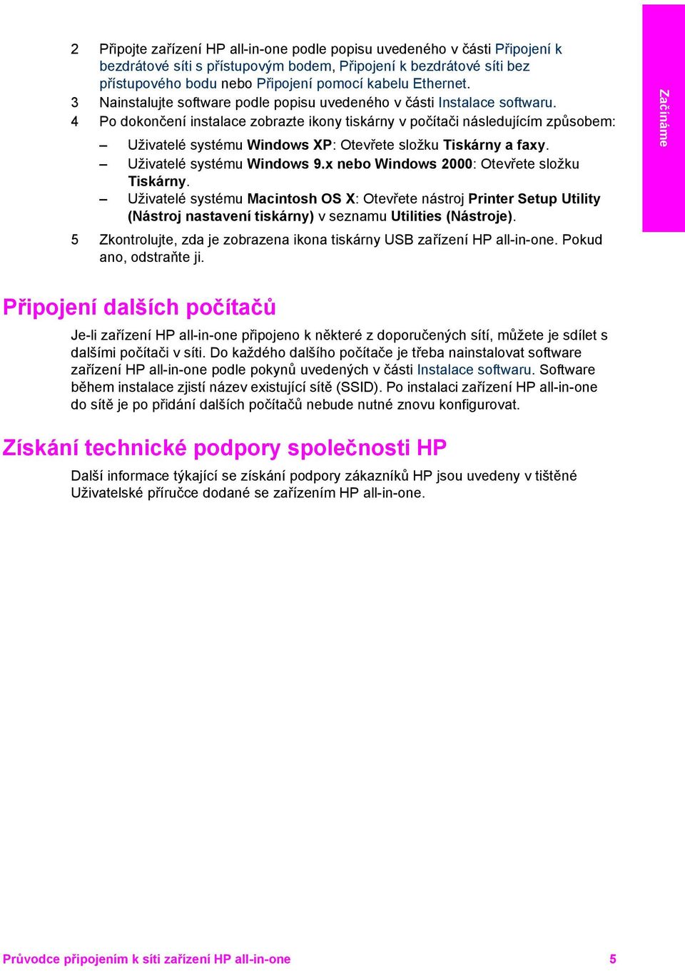 4 Po dokončení instalace zobrazte ikony tiskárny v počítači následujícím způsobem: Uživatelé systému Windows XP: Otevřete složku Tiskárny a faxy. Uživatelé systému Windows 9.