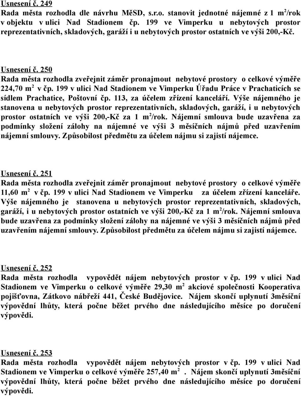 199 v ulici Nad Stadionem ve Vimperku Úřadu Práce v Prachaticích se sídlem Prachatice, Poštovní čp. 113, za účelem zřízení kanceláří.