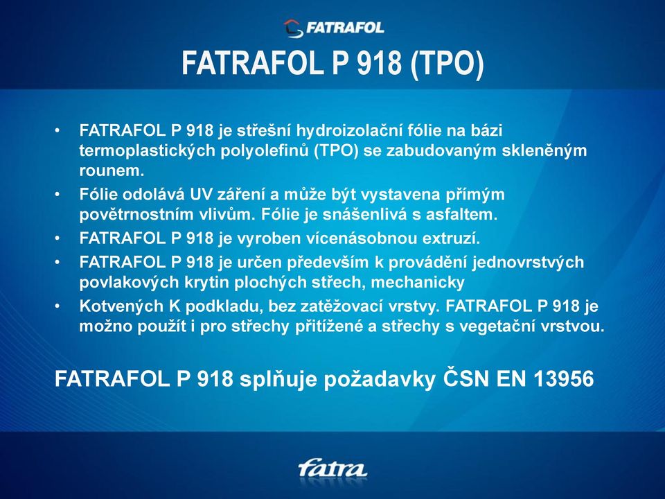 FATRAFOL P 918 je vyroben vícenásobnou extruzí.