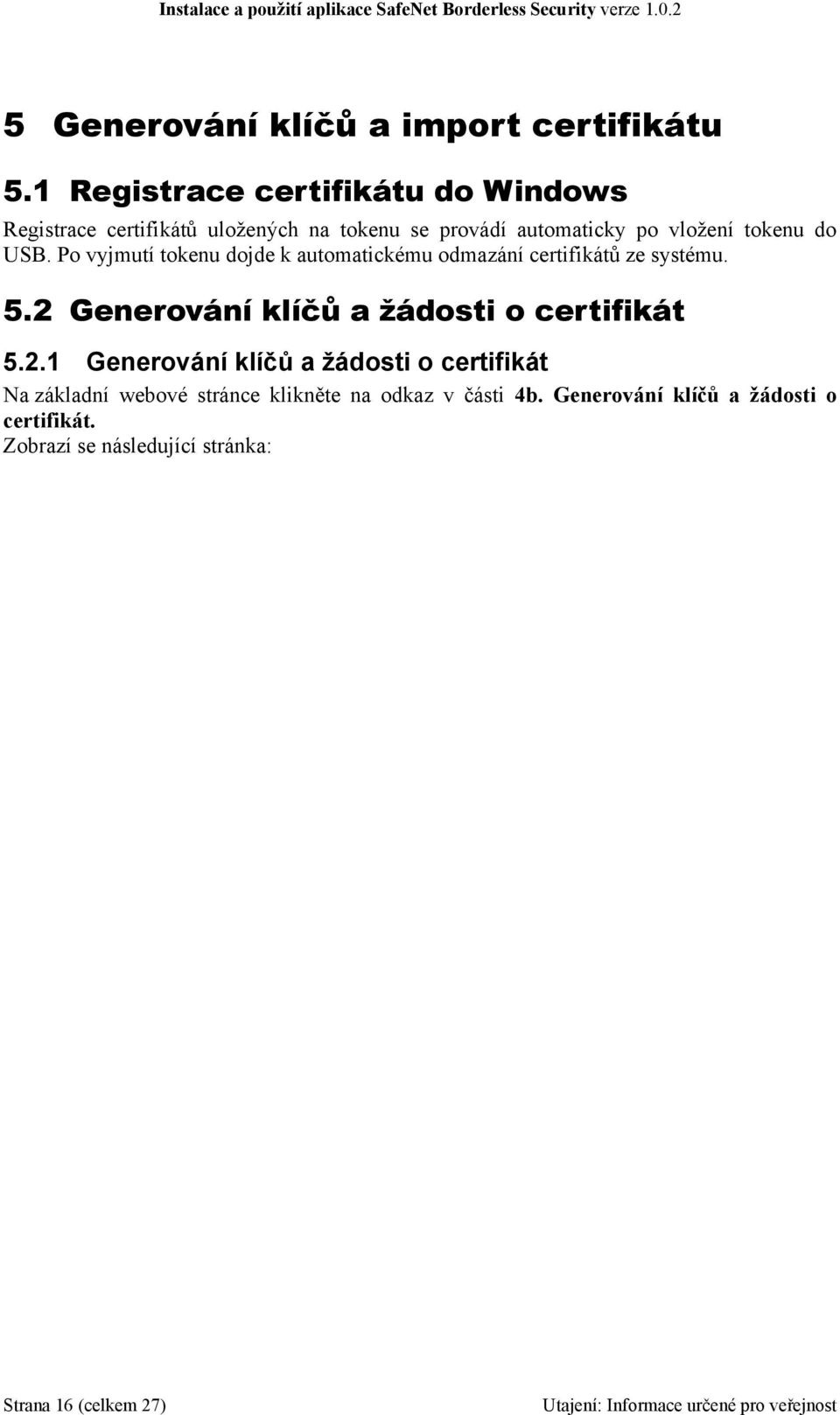 do USB. Po vyjmutí tokenu dojde k automatickému odmazání certifikátů ze systému. 5.