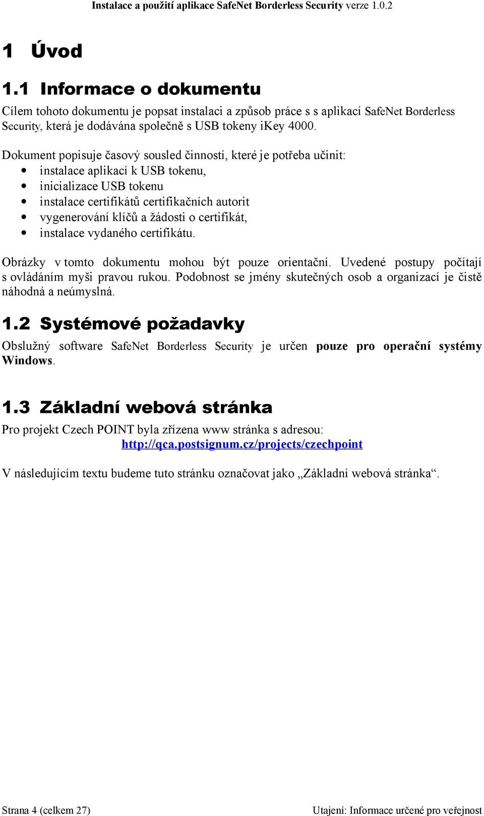 o certifikát, instalace vydaného certifikátu. Obrázky v tomto dokumentu mohou být pouze orientační. Uvedené postupy počítají s ovládáním myši pravou rukou.