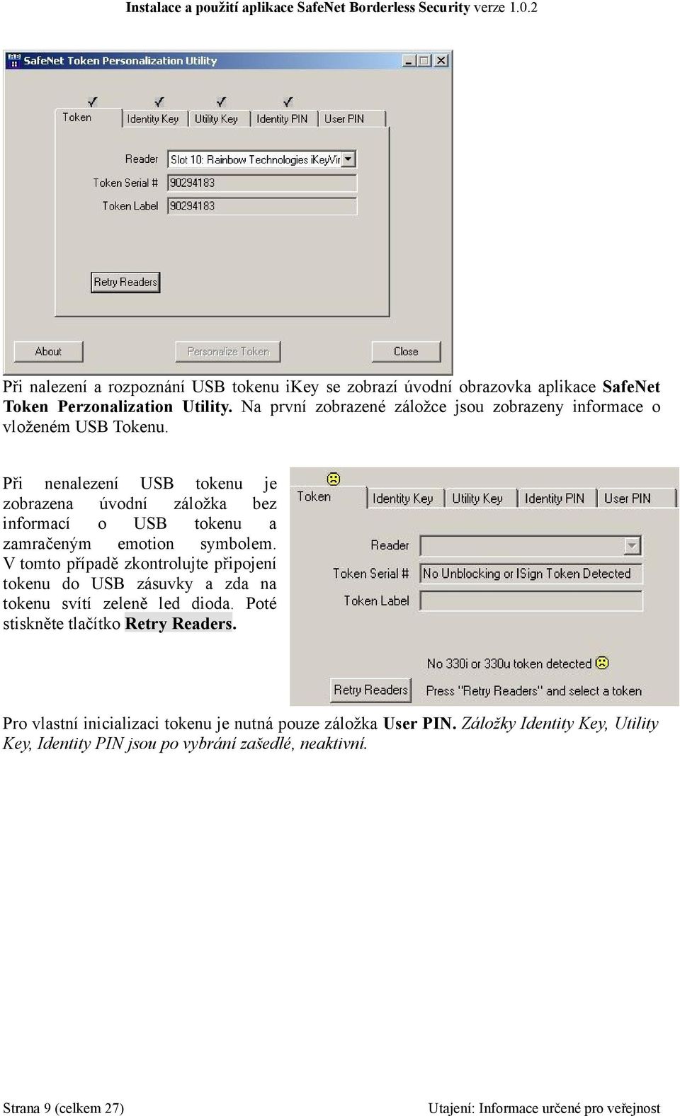 Při nenalezení USB tokenu je zobrazena úvodní záložka bez informací o USB tokenu a zamračeným emotion symbolem.