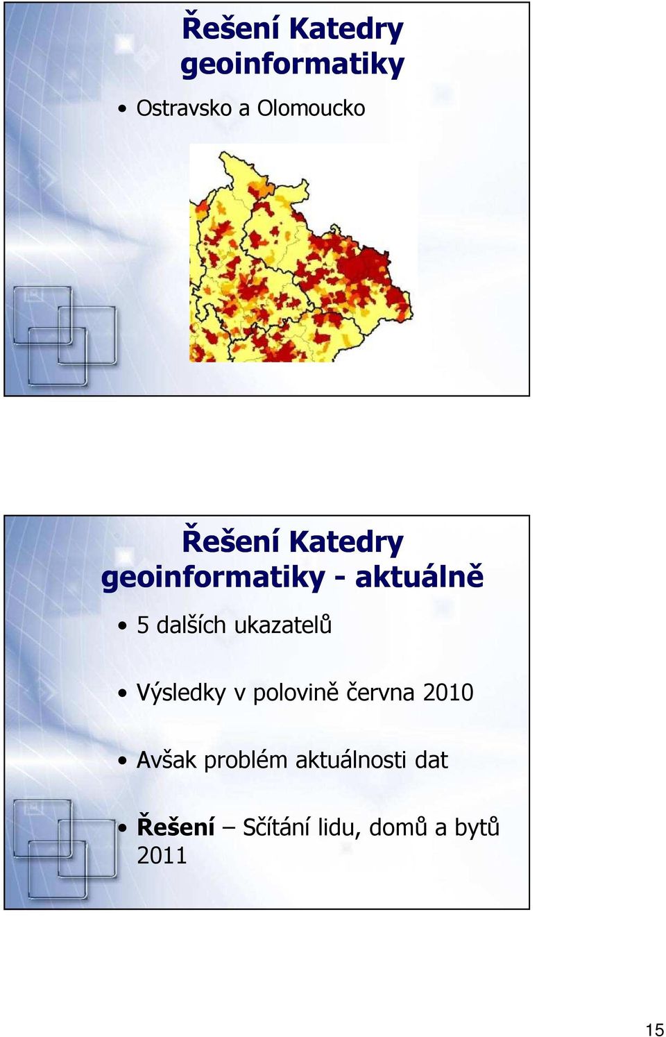 ukazatelů Výsledky v polovině června 2010 Avšak