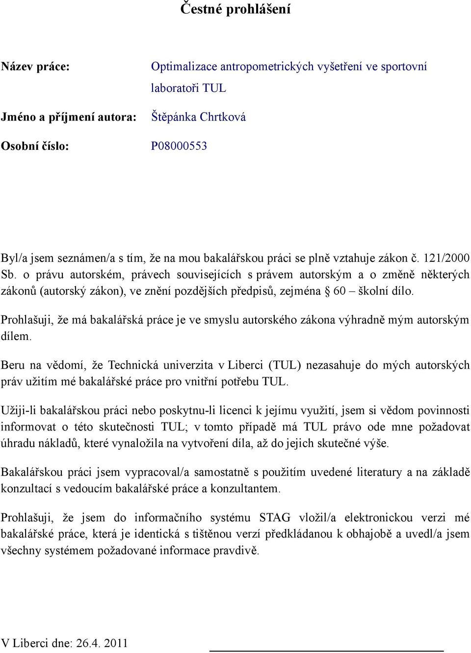 o právu autorském, právech souvisejících s právem autorským a o změně některých zákonů (autorský zákon), ve znění pozdějších předpisů, zejména 60 školní dílo.