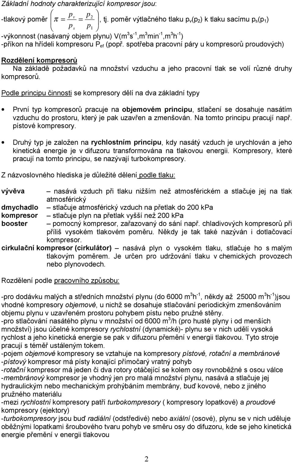 spotřeba pracovní páry u kompresorů proudových) Rozdělení kompresorů Na základě požadavků na množství vzduchu a jeho pracovní tlak se volí různé druhy kompresorů.