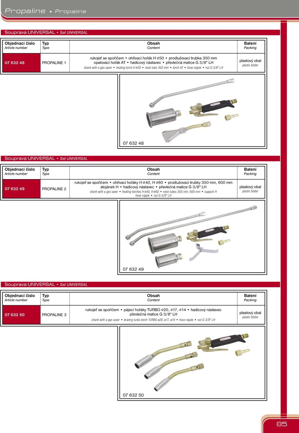49 PROPALINE 2 rukojeť se spořičem ohřívací hořáky H ø40, H ø60 prodlužovací trubky 350, 600 stojánek H hadicový nástavec převlečná matice shank with a gas saver heating torches H 40, H 60 neck tubes