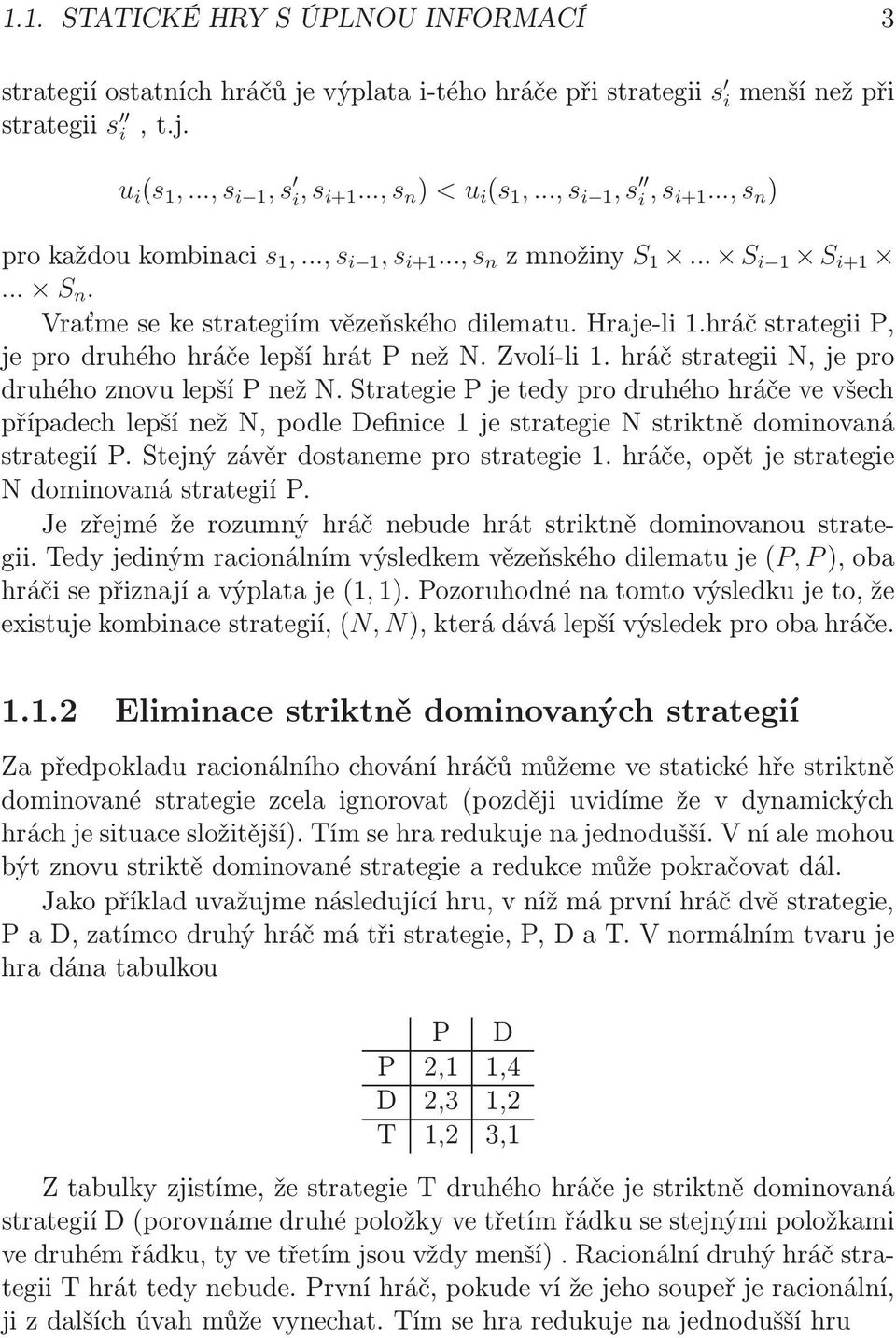 hráč strategii P, jeprodruhéhohráčelepšíhrátpnežn.zvolí-li1.hráčstrategiin,jepro druhéhoznovulepšípnežn.