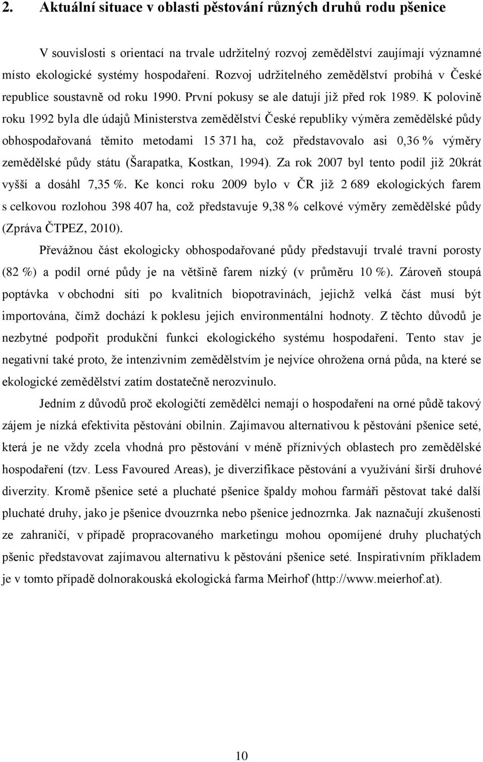 K polovině roku 1992 byla dle údajů Ministerstva zemědělství České republiky výměra zemědělské půdy obhospodařovaná těmito metodami 15 371 ha, což představovalo asi 0,36 % výměry zemědělské půdy