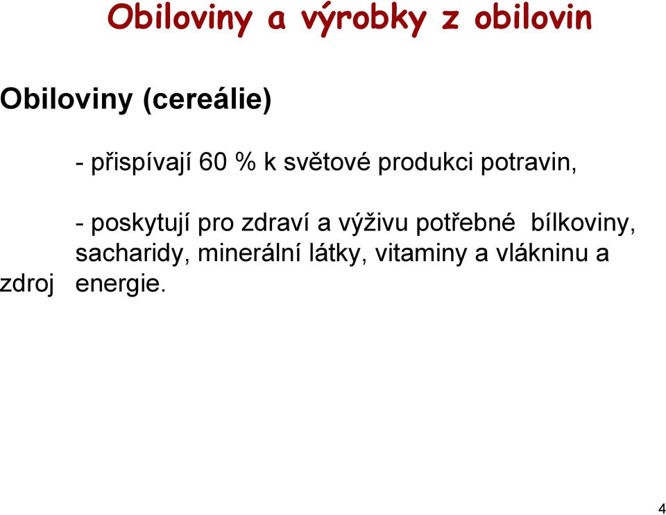 poskytují pro zdraví a výživu potřebné bílkoviny,