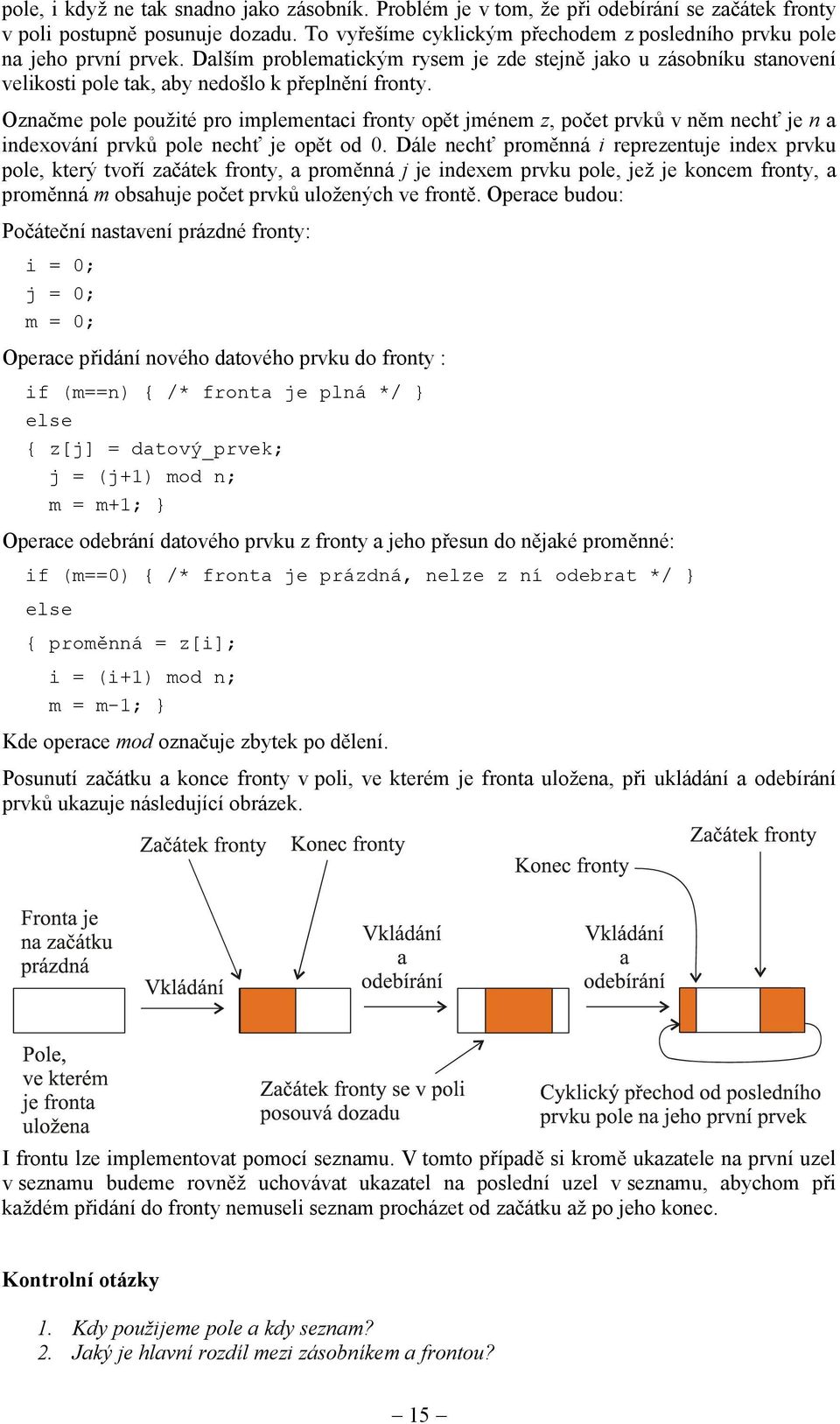 Označme pole použité pro implementaci fronty opět jménem z, počet prvků v něm nechť je n a indexování prvků pole nechť je opět od 0.