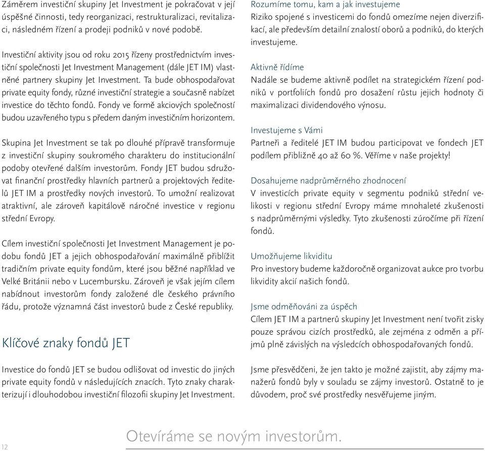 Ta bude obhospodařovat private equity fondy, různé investiční strategie a současně nabízet investice do těchto fondů.