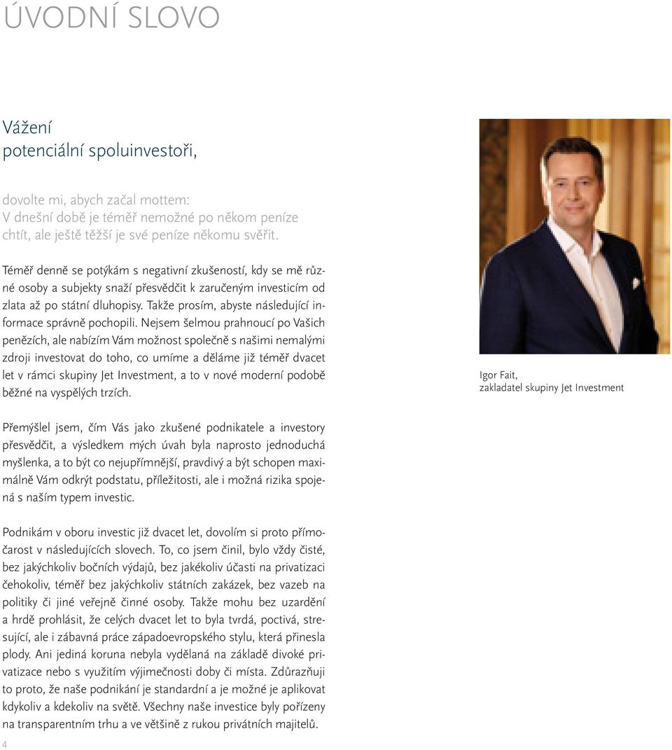 Takže prosím, abyste následující informace správně pochopili.