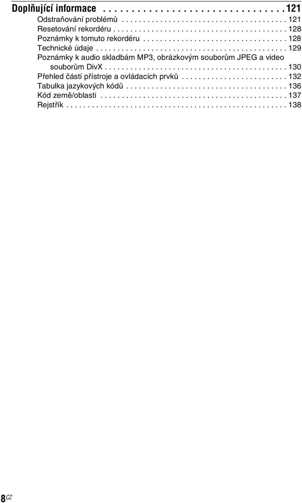 ............................................ 129 Poznámky k audio skladbám MP3, obrázkovým souborům JPEG a video souborům DivX........................................... 130 Přehled částí přístroje a ovládacích prvků.