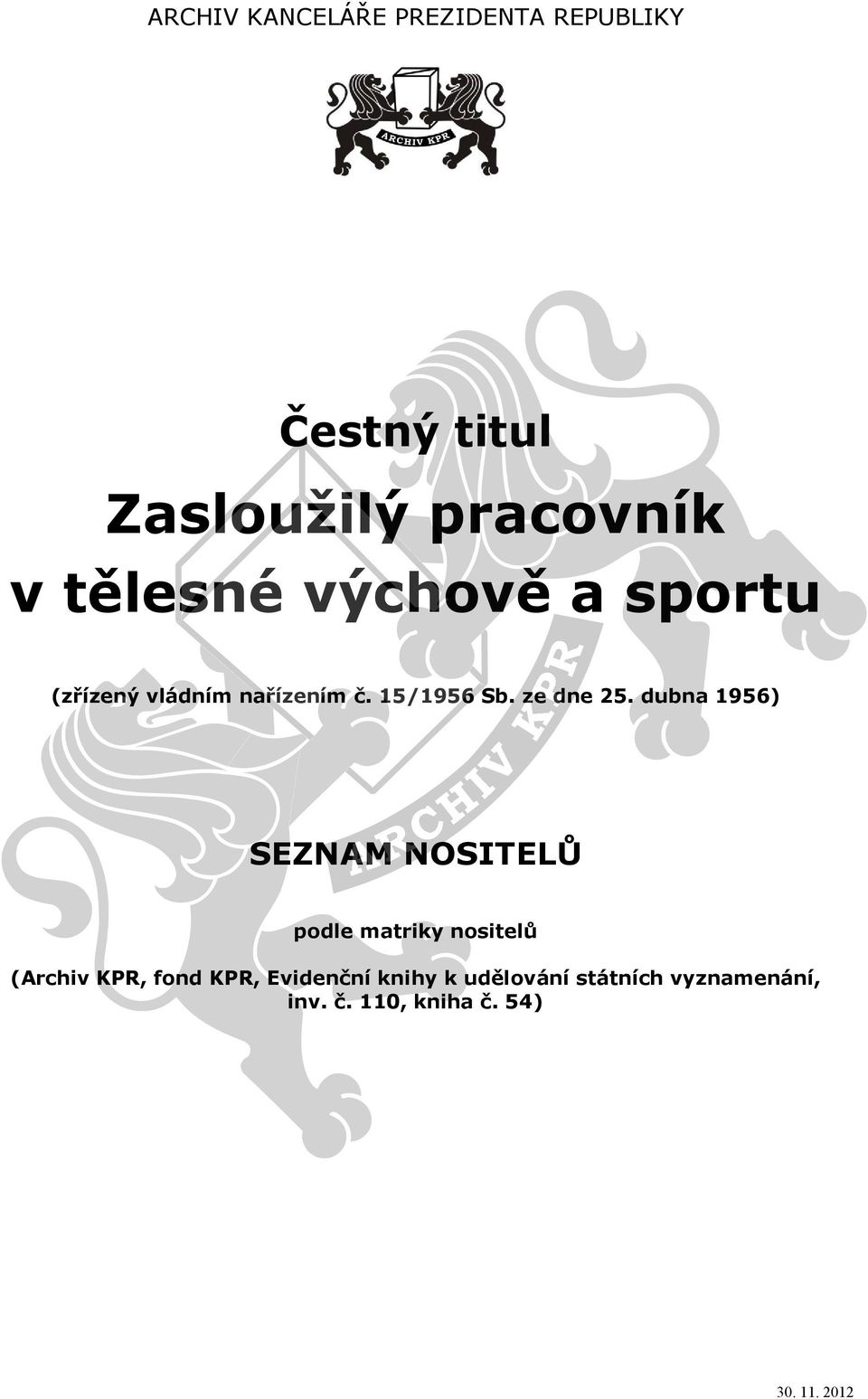 dubna 1956) SEZNAM NOSITELŮ podle matriky nositelů (Archiv KPR, fond KPR,