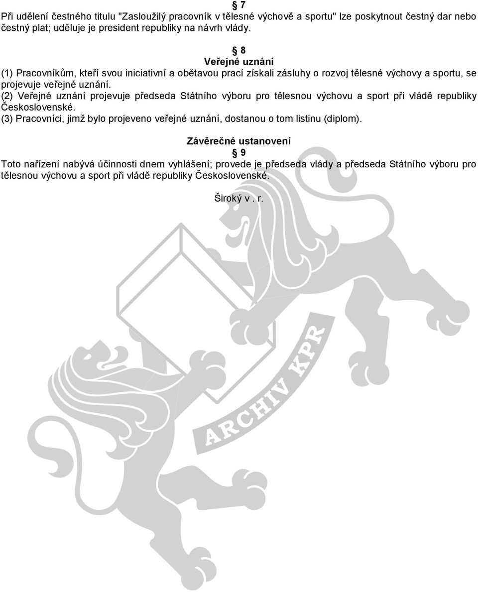 (2) Veřejné uznání projevuje předseda Státního výboru pro tělesnou výchovu a sport při vládě republiky Československé.