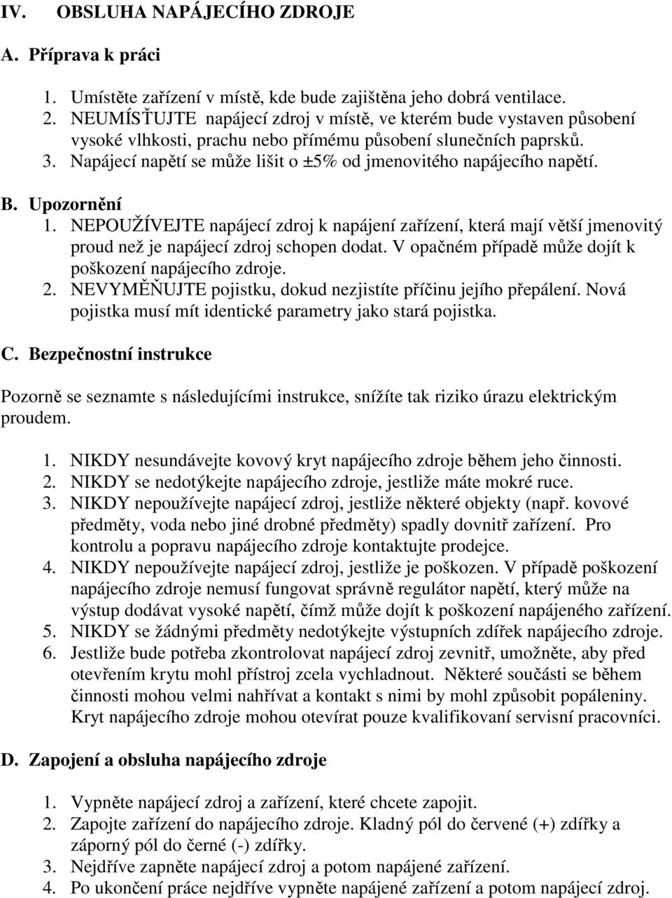 Napájecí napětí se může lišit o ±5% od jmenovitého napájecího napětí. B. Upozornění 1.