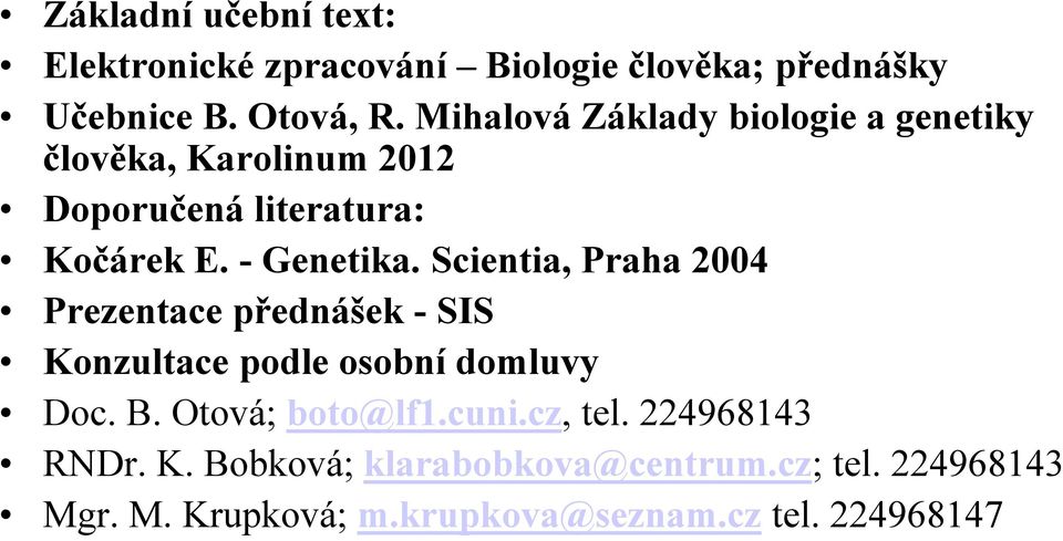 Scientia, Praha 2004 Prezentace přednášek - SIS Konzultace podle osobní domluvy Doc. B. Otová; boto@lf1.cuni.