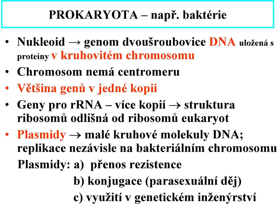 centromeru Většina genů v jedné kopii Geny pro rrna více kopií struktura ribosomů odlišná od ribosomů