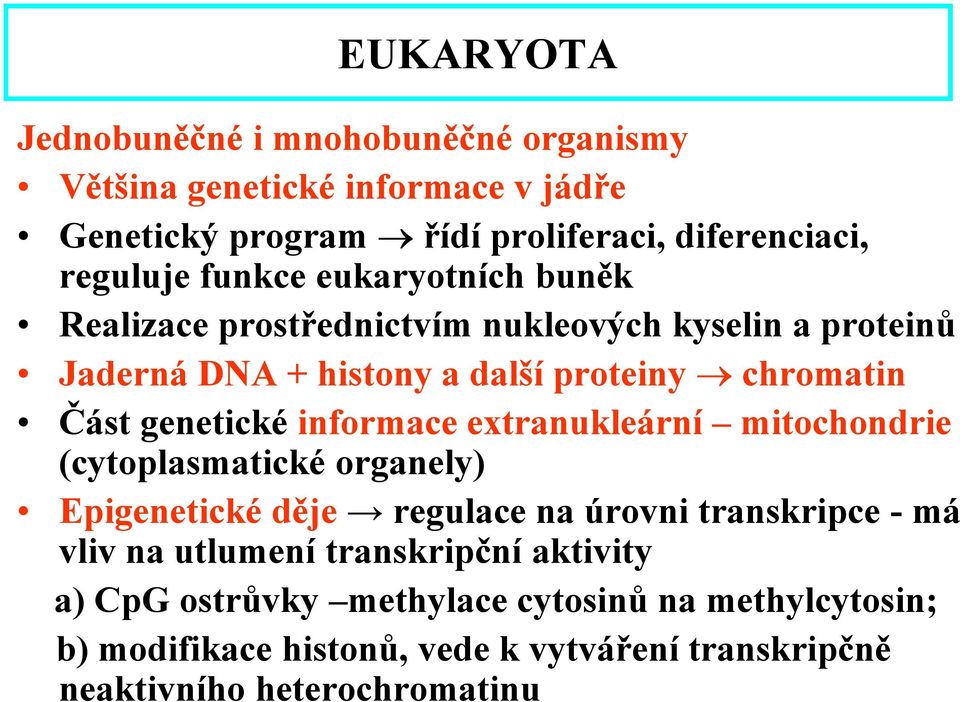 informace extranukleární mitochondrie (cytoplasmatické organely) Epigenetické děje regulace na úrovni transkripce - má vliv na utlumení