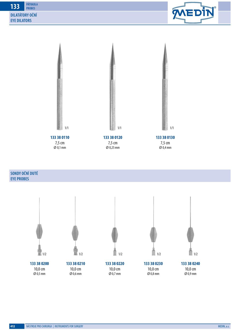 0,5 mm 133 38 0210 10,0 cm Ø 0,6 mm 133 38 0220 10,0 cm Ø 0,7 mm 133 38 0230 10,0 cm