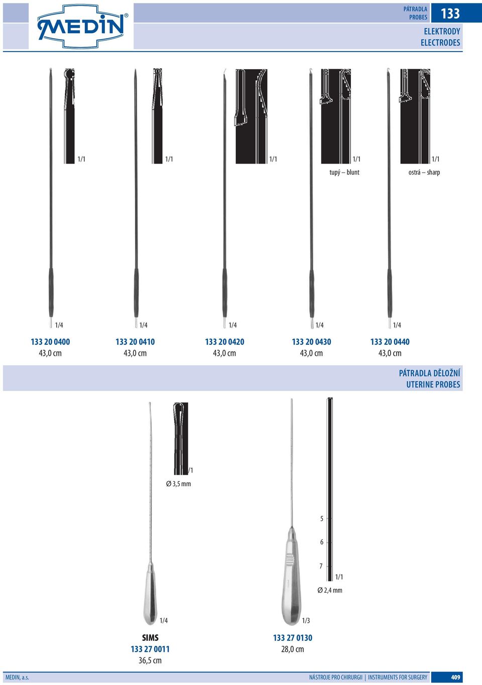 0440 43,0 cm Pátradla děložní Uterine Ø 3,5 mm 5 6 7 Ø 2,4 mm 1/4 SIMS 133 27 0011