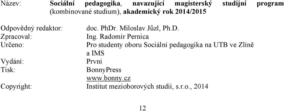 Radomír Pernica Určeno : Pro studenty oboru Sociální pedagogika na UTB ve Zlíně a IMS