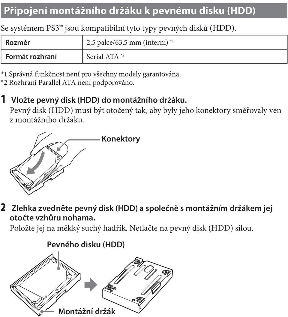 *2 Rozhraní Parallel ATA není podporováno. 1 Vložte pevný disk (HDD) do montážního držáku.