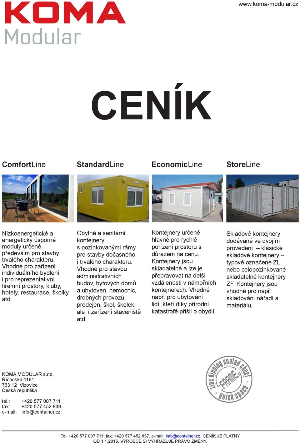 Obytné a sanitární kontejnery s pozinkovanými rámy pro stavby dočasného i trvalého charakteru.