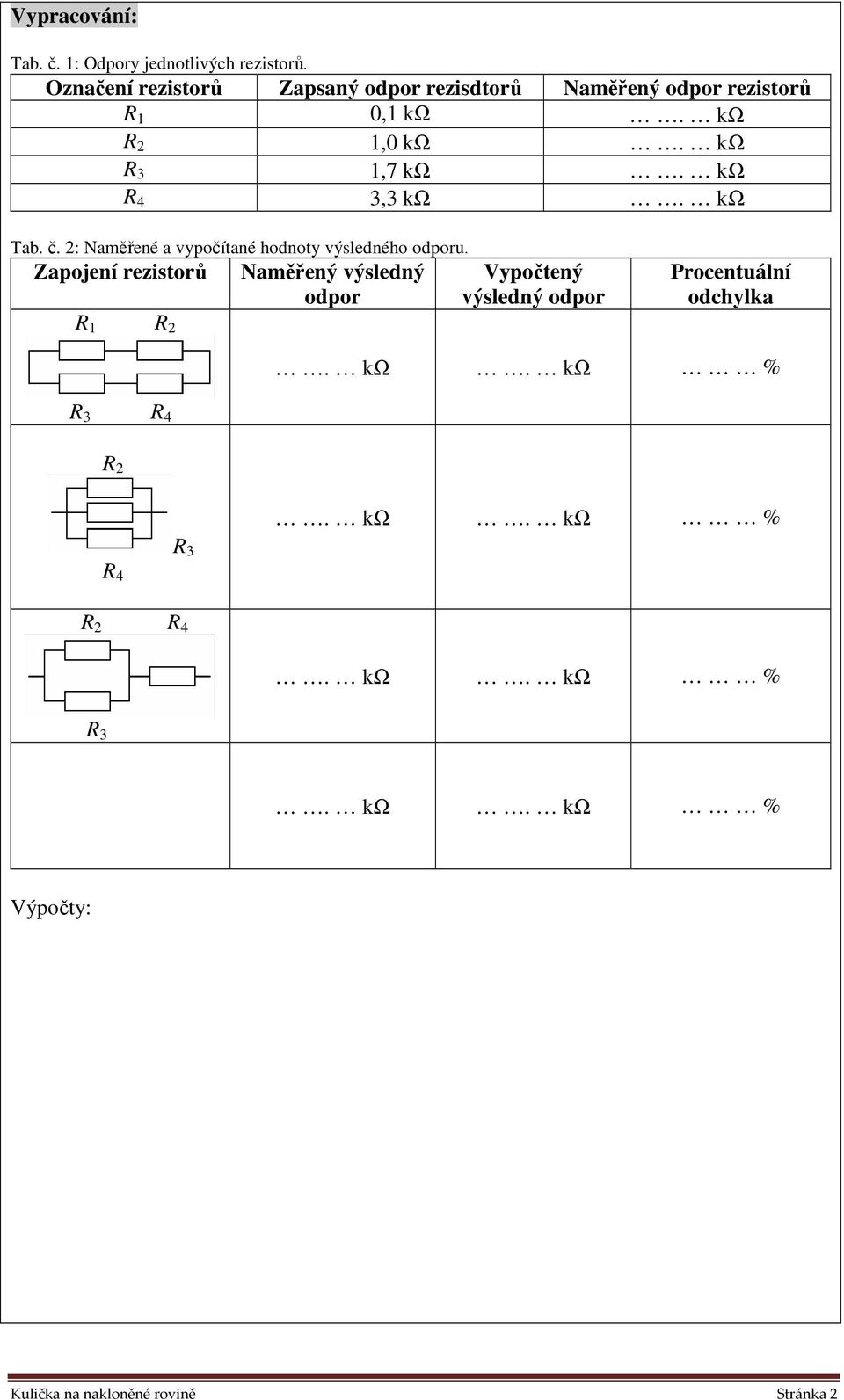 kω 1,7 kω. kω R 4 3,3 kω. kω Tab. č. 2: Naměřené a vypočítané hodnoty výsledného odporu.