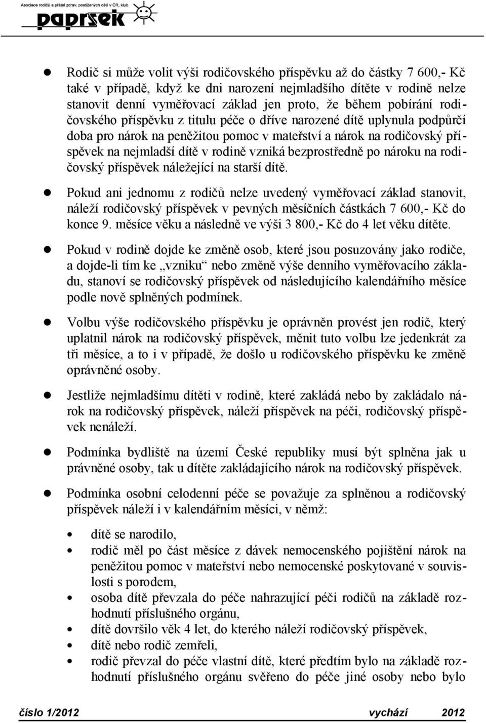 bezprostředně po nároku na rodičovský příspěvek náležející na starší dítě.