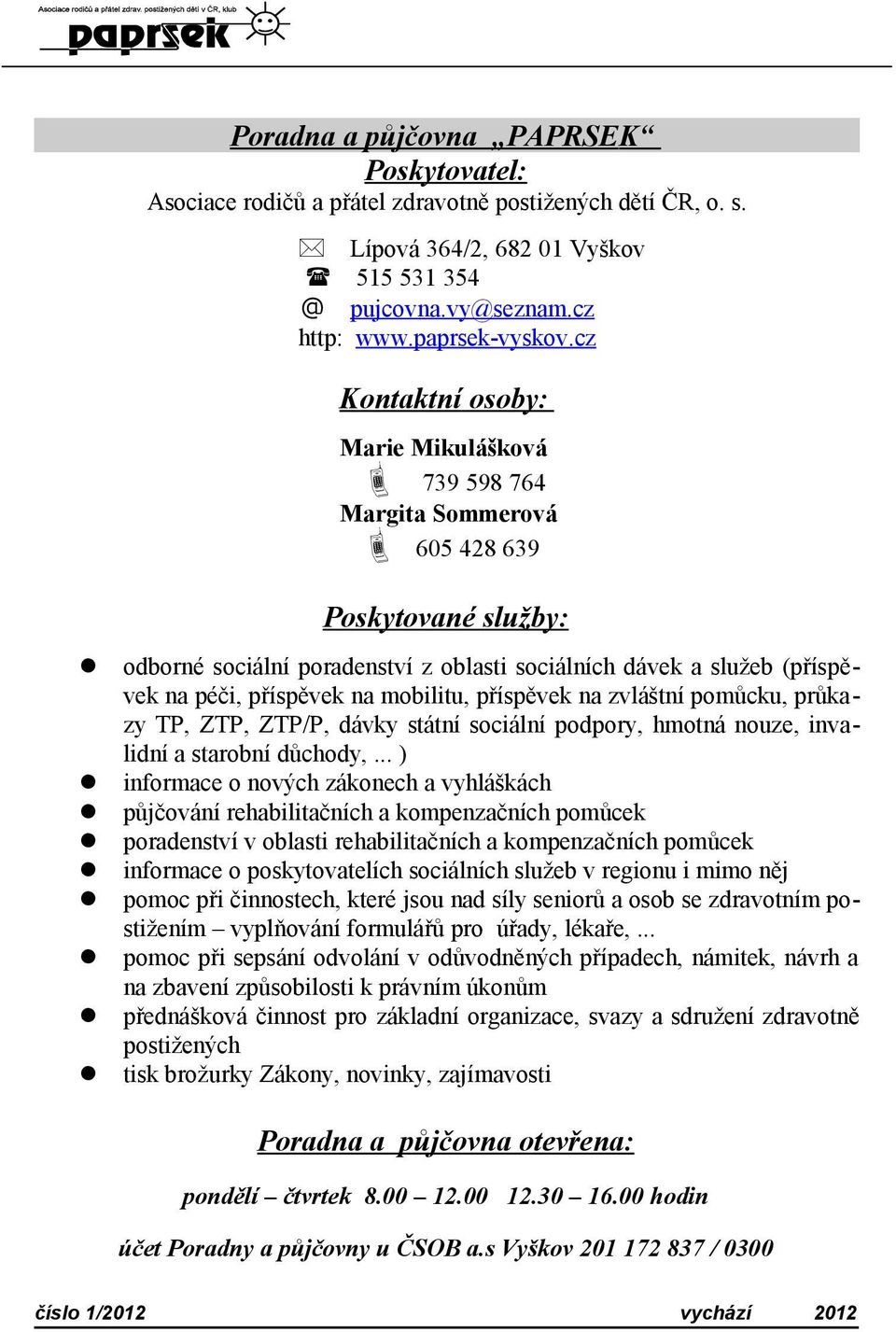 mobilitu, příspěvek na zvláštní pomůcku, průkazy TP, ZTP, ZTP/P, dávky státní sociální podpory, hmotná nouze, invalidní a starobní důchody,.