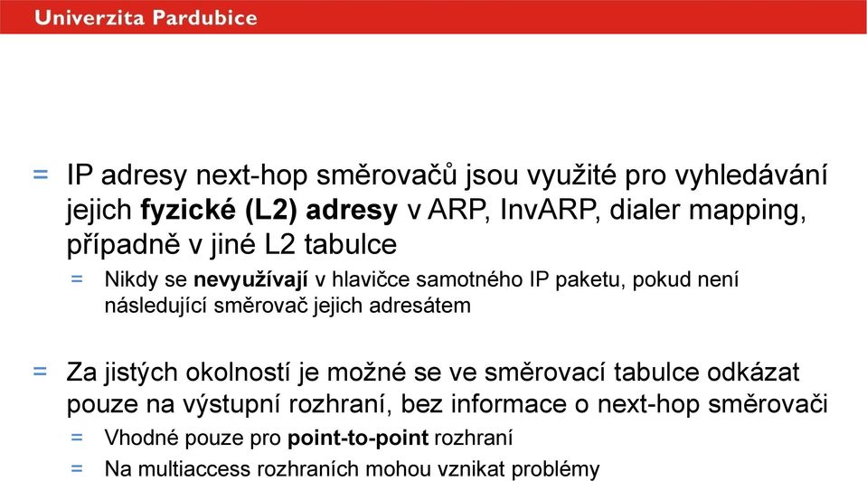 následující směrovač jejich adresátem = Za jistých okolností je možné se ve směrovací tabulce odkázat pouze na výstupní