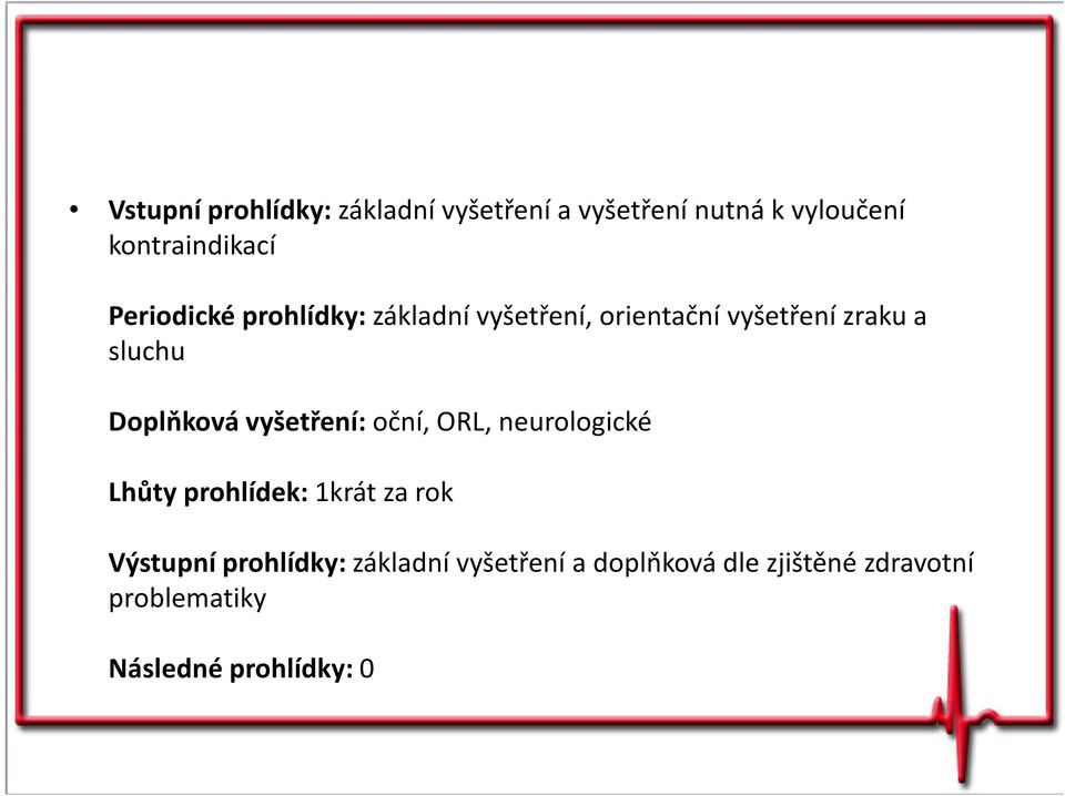 Doplňková vyšetření: oční, ORL, neurologické Lhůty prohlídek: 1krát za rok Výstupní