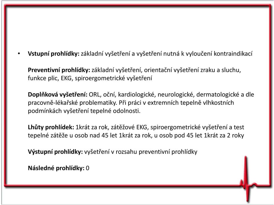 Při práci v extremních tepelně vlhkostních podmínkách vyšetření tepelné odolnosti.