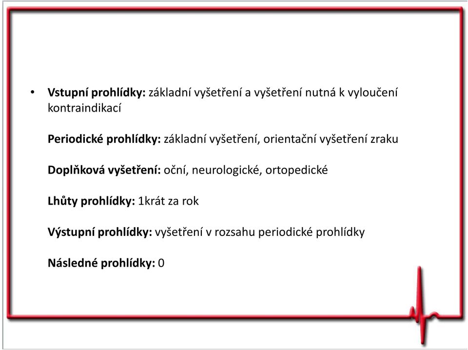 zraku Doplňková vyšetření: oční, neurologické, ortopedické Lhůty prohlídky: