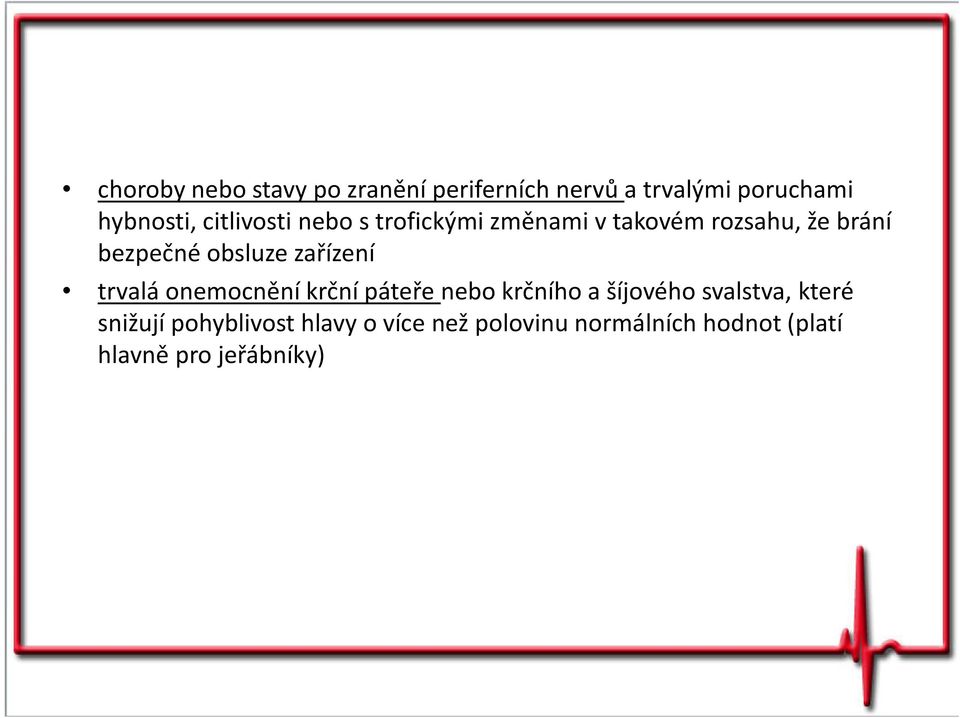 zařízení trvalá onemocnění krční páteře nebo krčního a šíjového svalstva, které