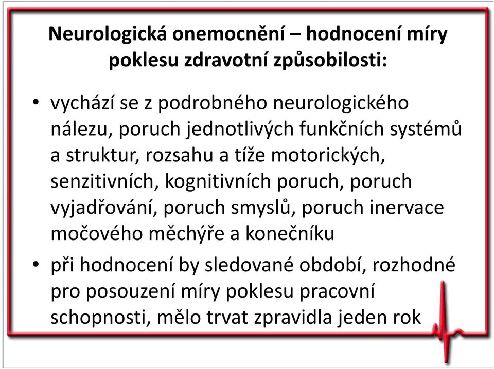 senzitivních, kognitivních poruch, poruch vyjadřování, poruch smyslů, poruch inervace močového měchýře a