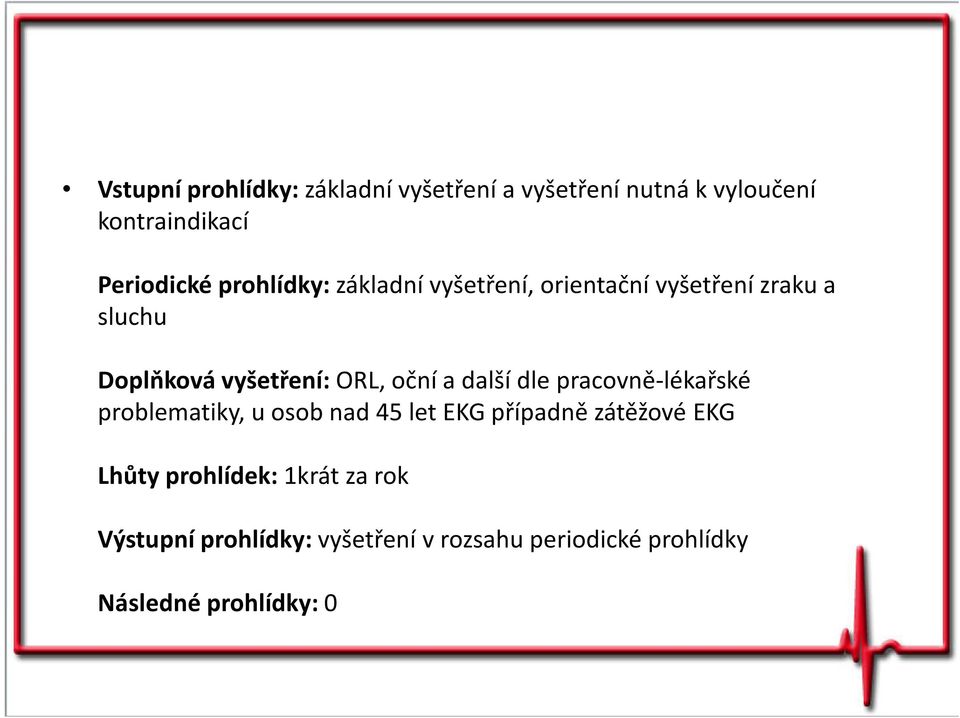 a další dle pracovně-lékařské problematiky, u osob nad 45 let EKG případně zátěžové EKG Lhůty